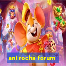 ani rocha forum